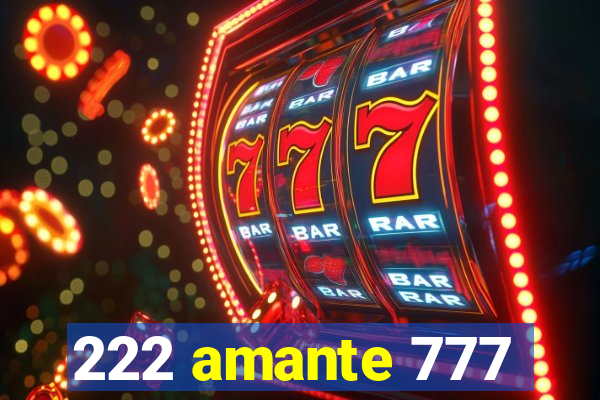222 amante 777
